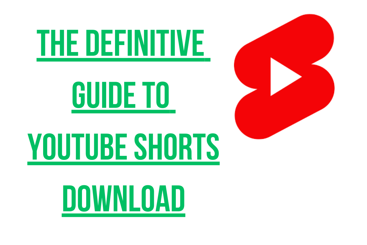 The Definitive Guide to YouTube Shorts Download