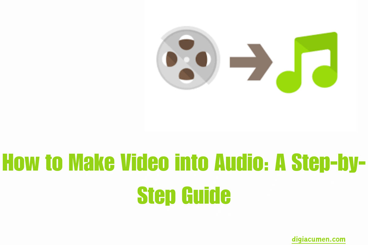 How to Make Video into Audio: A Step-by-Step Guide