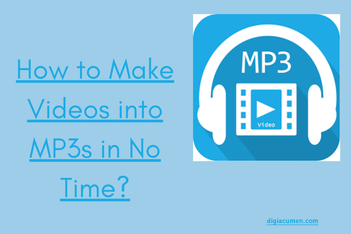 How to Make Videos into MP3s in No Time?