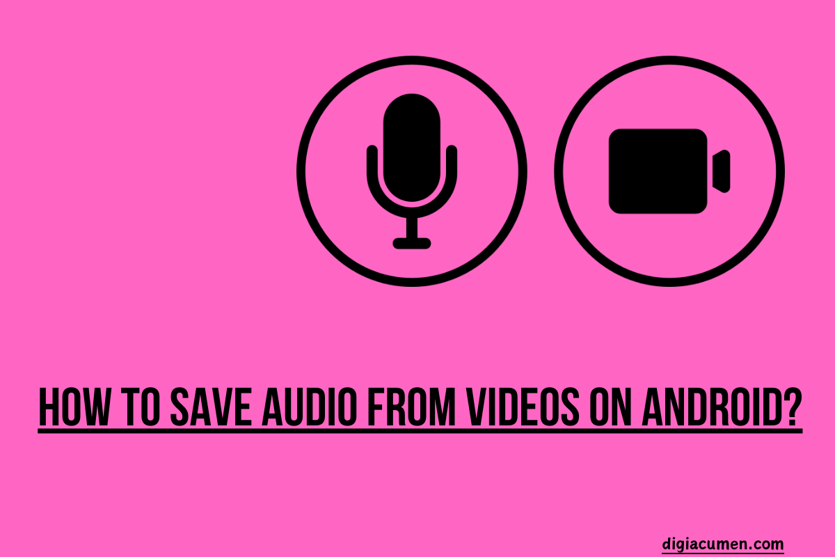 How to Save Audio from Videos on Android?