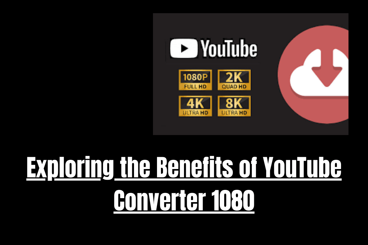 Exploring the Benefits of YouTube Converter 1080